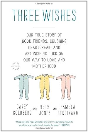 Seller image for Three Wishes: A True Story of Good Friends, Crushing Heartbreak, and Astonishing Luck on Our Way to Love and Motherhood by Goldberg, Carey, Jones, Beth, Ferdinand, Pamela [Paperback ] for sale by booksXpress