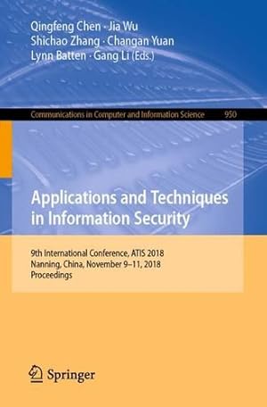 Image du vendeur pour Applications and Techniques in Information Security: 9th International Conference, ATIS 2018, Nanning, China, November 911, 2018, Proceedings (Communications in Computer and Information Science) [Paperback ] mis en vente par booksXpress