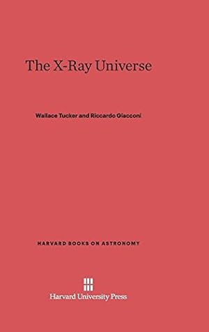 Seller image for The X-Ray Universe (Harvard Books on Astronomy) by Tucker, Wallace, Giacconi, Riccardo [Hardcover ] for sale by booksXpress