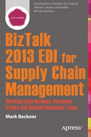 Seller image for BizTalk 2013 EDI for Supply Chain Management: Working with Invoices, Purchase Orders and Related Document Types by Beckner, Mark [Paperback ] for sale by booksXpress