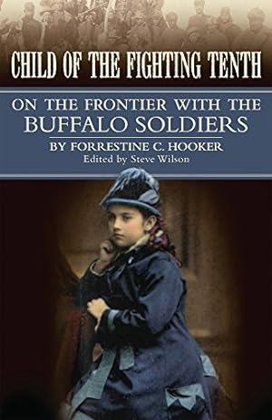 Imagen del vendedor de Child of the Fighting Tenth: On the Frontier with the Buffalo Soldiers by Hooker, Forrestine Cooper [Paperback ] a la venta por booksXpress