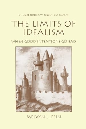Seller image for The Limits of Idealism: When Good Intentions Go Bad (Clinical Sociology: Research and Practice) by Fein, Melvyn L. [Paperback ] for sale by booksXpress