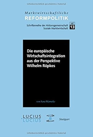 Seller image for Die Europaische Wirtschaftsintegration Aus Der Perspektive Wilhelm Ropkes (Marktwirtschaftliche Reformpolitik) (German Edition) [Hardcover ] for sale by booksXpress