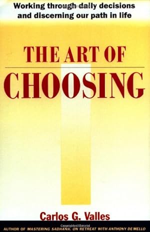 Seller image for The Art of Choosing: Working Through Daily Decisions and Discerning our Path in Life by Valles, Carlos G. [Paperback ] for sale by booksXpress
