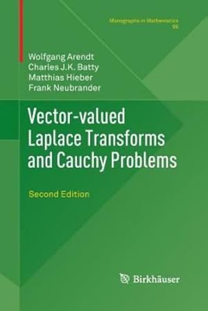 Seller image for Vector-valued Laplace Transforms and Cauchy Problems: Second Edition (Monographs in Mathematics) by Arendt, Wolfgang, Batty, Charles J.K., Hieber, Matthias, Neubrander, Frank [Paperback ] for sale by booksXpress