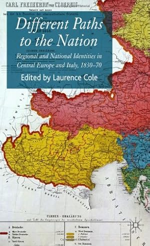 Seller image for Different Paths to the Nation: Regional and National Identities in Central Europe and Italy, 1830-70 by Cole, Laurence [Hardcover ] for sale by booksXpress