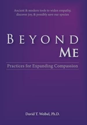 Seller image for Beyond Me: Practices for Expanding Compassion by Weibel, David T [Hardcover ] for sale by booksXpress