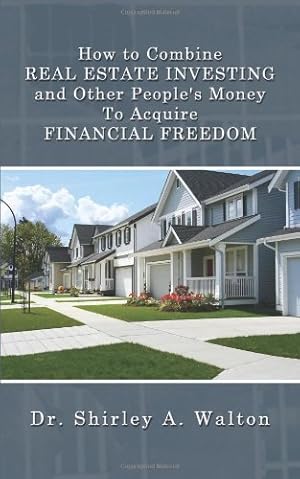Seller image for How to Combine REAL ESTATE INVESTING and Other People's Money To Acquire FINANCIAL FREEDOM by Walton, Shirley A. [Paperback ] for sale by booksXpress
