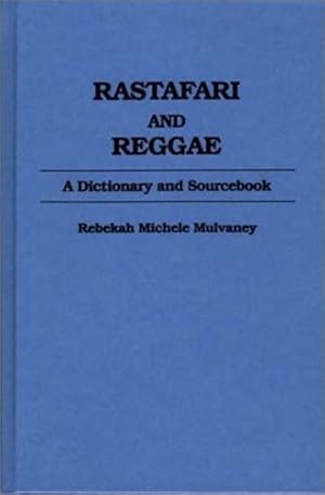 Image du vendeur pour Rastafari and Reggae: A Dictionary and Sourcebook by Mulvaney, Becky, Nelson, Carlos [Hardcover ] mis en vente par booksXpress