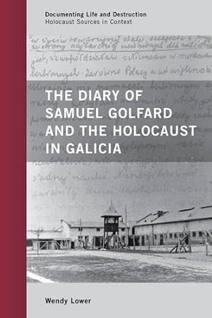 Image du vendeur pour The Diary of Samuel Golfard and the Holocaust in Galicia (Documenting Life and Destruction: Holocaust Sources in Context) by Lower, Wendy [Paperback ] mis en vente par booksXpress