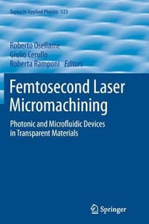 Seller image for Femtosecond Laser Micromachining: Photonic and Microfluidic Devices in Transparent Materials (Topics in Applied Physics) [Paperback ] for sale by booksXpress