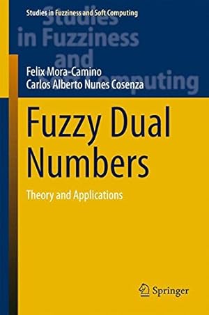 Imagen del vendedor de Fuzzy Dual Numbers: Theory and Applications (Studies in Fuzziness and Soft Computing) by Mora-Camino, Felix, Nunes Cosenza, Carlos Alberto [Hardcover ] a la venta por booksXpress