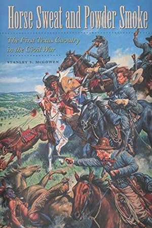 Seller image for Horse Sweat and Powder Smoke: The First Texas Cavalry in the Civil War (Williams-Ford Texas A&M University Military History Series) [Soft Cover ] for sale by booksXpress