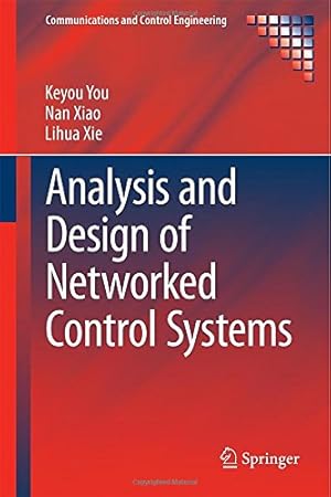 Image du vendeur pour Analysis and Design of Networked Control Systems (Communications and Control Engineering) by You, Keyou, Xiao, Nan, Xie, Lihua [Hardcover ] mis en vente par booksXpress