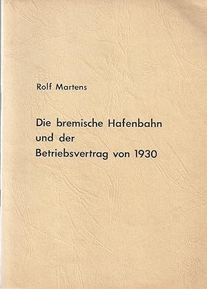 Die bremische Hafenbahn und der Betriebsvertrag von 1930; Herausgeber: Eisenbahnfreunde e. V. Bre...