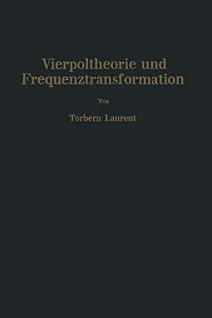 Seller image for Vierpoltheorie und Frequenztransformation: Mathematische Hilfsmittel für systematische Berechnungen und theoretische Untersuchungen elektrischer  bertragungskreise (German Edition) [Soft Cover ] for sale by booksXpress