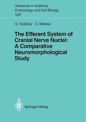 Seller image for The Efferent System of Cranial Nerve Nuclei: A Comparative Neuromorphological Study (Advances in Anatomy, Embryology & Cell Biology) by Szekely, George [Paperback ] for sale by booksXpress