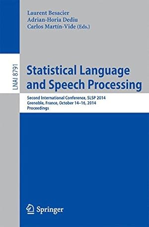 Seller image for Statistical Language and Speech Processing: Second International Conference, SLSP 2014, Grenoble, France, October 14-16, 2014, Proceedings (Lecture Notes in Computer Science) [Paperback ] for sale by booksXpress