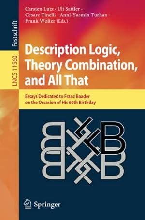 Seller image for Description Logic, Theory Combination, and All That: Essays Dedicated to Franz Baader on the Occasion of His 60th Birthday (Lecture Notes in Computer Science) [Paperback ] for sale by booksXpress