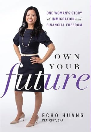 Seller image for Own Your Future: One Womanâ  s Story of Immigration and Financial Freedom by Huang, Echo [Hardcover ] for sale by booksXpress