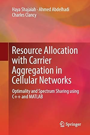 Imagen del vendedor de Resource Allocation with Carrier Aggregation in Cellular Networks: Optimality and Spectrum Sharing using C++ and MATLAB [Soft Cover ] a la venta por booksXpress
