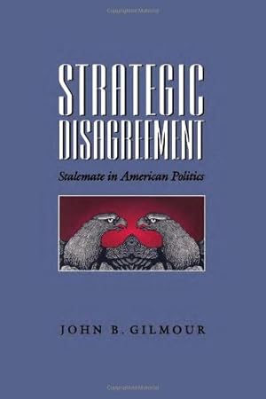 Bild des Verkufers fr Strategic Disagreement: Stalemate in American Politics (Pitt Series in Policy and Institutional Studies) by Gilmour, John [Paperback ] zum Verkauf von booksXpress