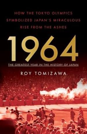 Image du vendeur pour 1964 â   The Greatest Year in the History of Japan: How the Tokyo Olympics Symbolized Japanâ  s Miraculous Rise from the Ashes by Tomizawa, Roy [Paperback ] mis en vente par booksXpress