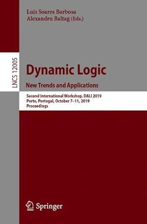 Seller image for Dynamic Logic. New Trends and Applications: Second International Workshop, DaL ­ 2019, Porto, Portugal, October 7â  11, 2019, Proceedings (Lecture Notes in Computer Science (12005)) [Paperback ] for sale by booksXpress