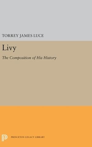 Seller image for Livy: The Composition of His History (Princeton Legacy Library) by Luce, Torrey James [Hardcover ] for sale by booksXpress