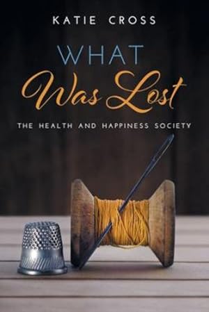 Bild des Verkufers fr What Was Lost (Health and Happiness Society) by Cross, Katie [Paperback ] zum Verkauf von booksXpress