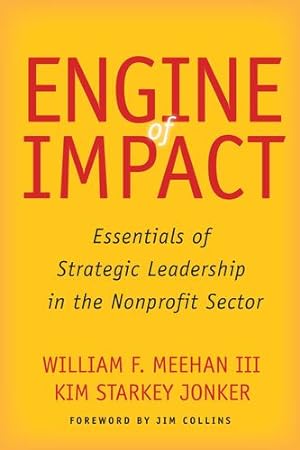 Imagen del vendedor de Engine of Impact: Essentials of Strategic Leadership in the Nonprofit Sector by Meehan III, William F. [Paperback ] a la venta por booksXpress