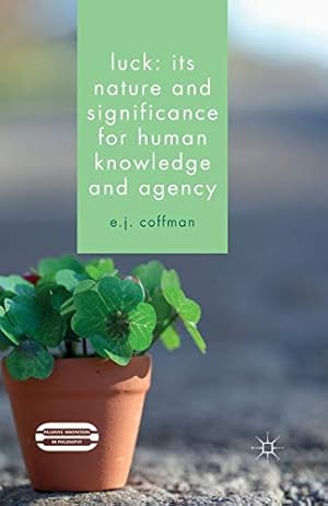 Image du vendeur pour Luck: Its Nature and Significance for Human Knowledge and Agency (Palgrave Innovations in Philosophy) by Coffman, E.J. [Paperback ] mis en vente par booksXpress