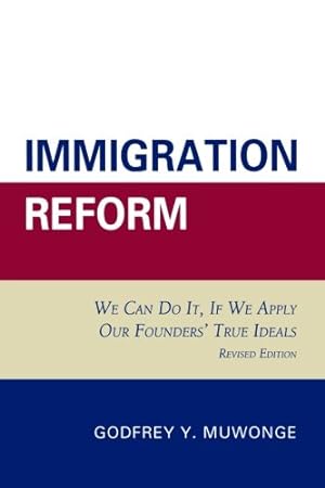Imagen del vendedor de Immigration Reform: We Can Do It, If We Apply Our Founders' True Ideals by Muwonge, Godfrey Y. [Paperback ] a la venta por booksXpress