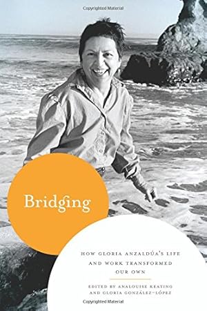 Image du vendeur pour Bridging: How Gloria Anzaldúa's Life and Work Transformed Our Own [Paperback ] mis en vente par booksXpress