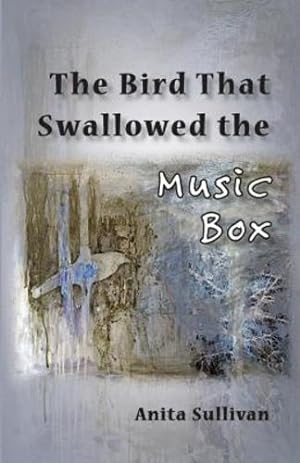 Seller image for The Bird That Swallowed the Music Box: (ways of Listening) by Sullivan, Anita [Paperback ] for sale by booksXpress