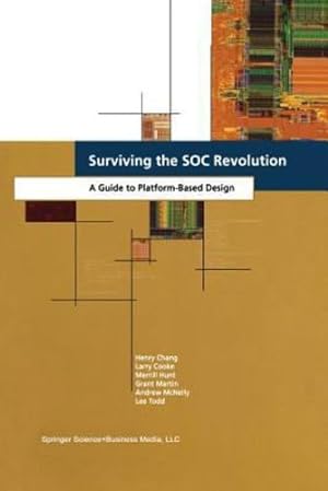 Seller image for Surviving the SOC Revolution: A Guide to Platform-Based Design by Chang, Henry, Hunt, Merrill, Cooke, L.R., Martin, Grant, McNelly, Andrew, Todd, Lee [Paperback ] for sale by booksXpress
