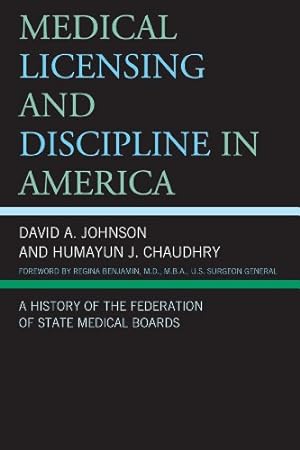 Seller image for Medical Licensing and Discipline in America: A History of the Federation of State Medical Boards by Johnson, David A., Chaudhry, Humayun J. [Paperback ] for sale by booksXpress