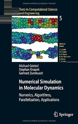 Seller image for Numerical Simulation in Molecular Dynamics: Numerics, Algorithms, Parallelization, Applications (Texts in Computational Science and Engineering) by Griebel, Michael, Knapek, Stephan, Zumbusch, Gerhard [Hardcover ] for sale by booksXpress