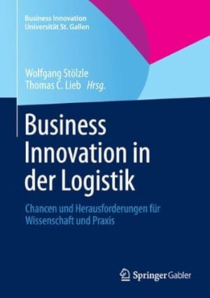 Immagine del venditore per Business Innovation in der Logistik: Chancen und Herausforderungen für Wissenschaft und Praxis (Business Innovation Universität St. Gallen) (German Edition) [Hardcover ] venduto da booksXpress