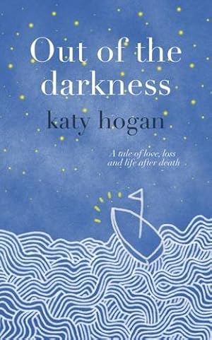 Seller image for Out of the darkness: A tale of love, loss and life after death by hogan, katy [Paperback ] for sale by booksXpress