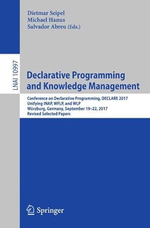 Seller image for Declarative Programming and Knowledge Management: Conference on Declarative Programming, DECLARE 2017, Unifying INAP, WFLP, and WLP, Würzburg, . Papers (Lecture Notes in Computer Science) [Paperback ] for sale by booksXpress