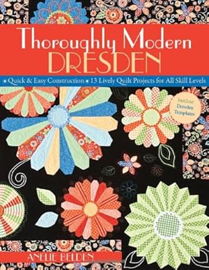 Immagine del venditore per Thoroughly Modern Dresden: Quick & Easy Construction 13 Lively Quilt Projects for All Skill Levels [Soft Cover ] venduto da booksXpress