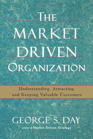 Seller image for The Market Driven Organization: Understanding, Attracting, and Keeping Valuable Customers [Soft Cover ] for sale by booksXpress