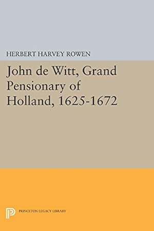 Seller image for John de Witt, Grand Pensionary of Holland, 1625-1672 (Princeton Legacy Library) by Rowen, Herbert Harvey [Paperback ] for sale by booksXpress
