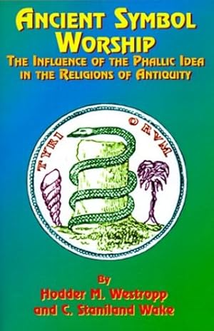 Imagen del vendedor de Ancient Symbol Worship: The Influence of the Phallic Idea in the Religions of Antiquity [Soft Cover ] a la venta por booksXpress