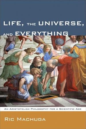 Seller image for Life, the Universe, and Everything: An Aristotelian Philosophy for a Scientific Age [Soft Cover ] for sale by booksXpress