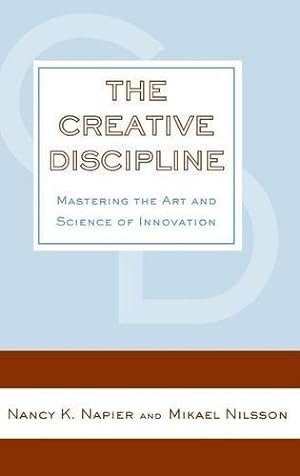 Seller image for The Creative Discipline: Mastering the Art and Science of Innovation by Napier, Nancy K., Nilsson, Mikael [Hardcover ] for sale by booksXpress