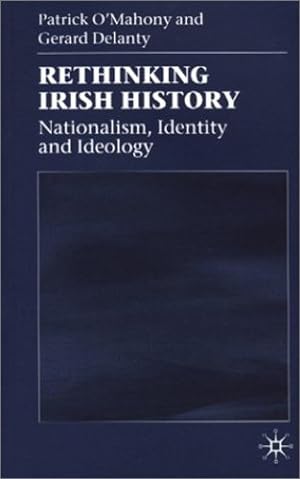 Image du vendeur pour Rethinking Irish History: Nationalism, Identity and Ideology by O'Mahony, Patrick, Delanty, Gerard [Paperback ] mis en vente par booksXpress