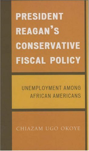 Image du vendeur pour President Reagan's Conservative Fiscal Policy: Unemployment Among African Americans by Okoye, Chiazam Ugo [Hardcover ] mis en vente par booksXpress