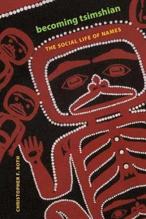 Immagine del venditore per Becoming Tsimshian: The Social Life of Names by Christopher F. Roth [Hardcover ] venduto da booksXpress